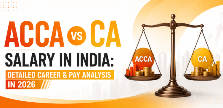 ACCA vs CA Salary in India: Detailed Career & Pay Analysis in 2026